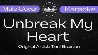 UNBREAK MY HEART || MALE COVER || Original Artist: Toni Braxton || Karaoke