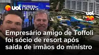 Empresário amigo de Toffoli foi sócio do resort Tayayá após saída de irmãos do ministro