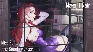 Make It Rain ~ Miss Fortune: the Bounty Hunter ~