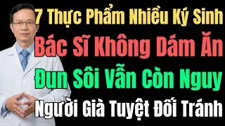 7 Thực Phẩm Quen Thuộc Nhiều Ký Sinh Trùng Nhất: Bác Sĩ Cũng Không Ăn, Nhiều Người Lại Rất Thích