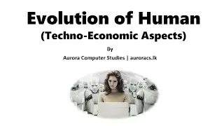Evolution of Human  (Techno-Economic Aspects)