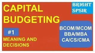 # 1 CAPITAL BUDGETING -  MEANING AND TYPES OF DECISIONS