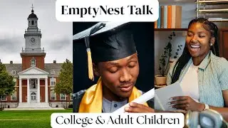 Empty Nest Talk: College Parenting and Adult Children
