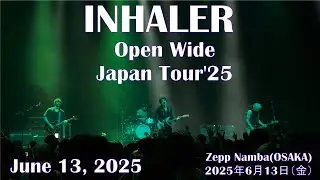 【INHALER】Open Wide Japan Tour '25 in OSAKA【June 13, 2025】【Full　show】