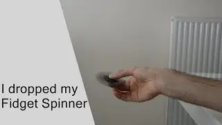 I dropped my Fidget Spinner