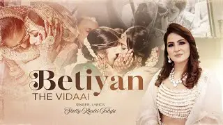 Betiyan | The Vidaai | Daughter and Parents Song | Wedding Song | Musical Phere | Shelly Khatri