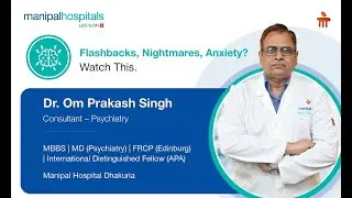 What is PTSD - Causes & Symptoms | Dr. Om Prakash Singh | Manipal Hospital Dhakuria