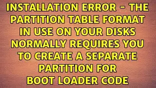 Installation Error - The partition table format in use on your disks normally requires you to...