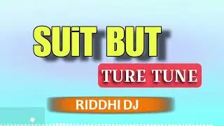 SUIT BUT TURE TONE MIX DJ RIDHHI #NEWTRENDINGTIMLI