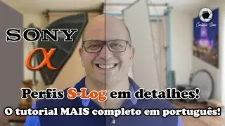 Tutorial perfis S-Log câmeras SONY Alpha - O tutorial MAIS DE-TA-LHA-DO !!!