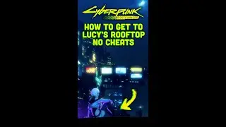 Как попасть на крышу Люси без читов в Cyberpunk 2077