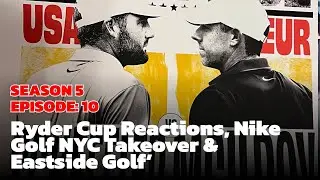 The Swoosh Life Podcast | Episode 84: Ryder Cup Reactions, Nike Golf NYC Takeover & Eastside Golf