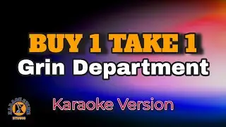 BUY 1 TAKE 1 - Grin Department (Karaoke Version)