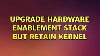 Ubuntu: Upgrade hardware enablement stack but retain kernel