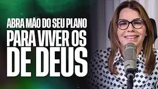 CLARISSA T&Eacute;RCIO | MINUTOS DE SABEDORIA | ABRA M&Atilde;O DO SEU PLANO PARA VIVER OS DE DEUS