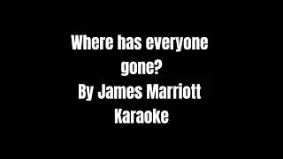 Where has everyone gone? James Marriott- karaoke