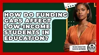 How Do Funding Gaps Affect Low-income Students In Education? - Black Education Success Network