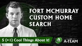 5 (+1) Cool Things About The A-Team Fort McMurray Custom Home Search