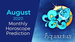 Aquarius August 2020 Monthly Horoscope Prediction | Aquarius Moon Sign Predictions