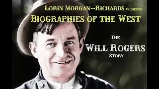 Biographies of the West - The Will Rogers Story (Lorin Morgan-Richards Presents)