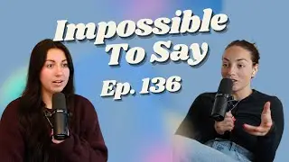 Impossible To Say with Kat Wellington and Emily Proctor - We Got Scammed