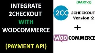 2Checkout With Payment API Method || Integrate 2Checkout In Woocommerce || Version 2