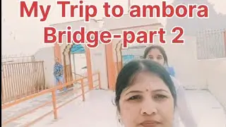 My Trip to ambora Bridge -Part2 (In Maharashtra)