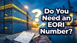 Do You Need an EORI Number? UK Import & Export Rules Explained