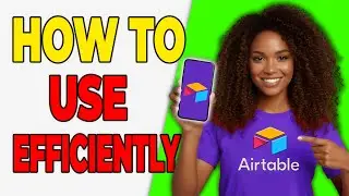 How To Use Airtable Efficiently [Productivity Boost]