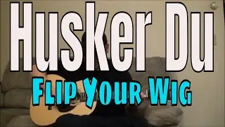 Husker Du - Flip Your Wig - Fingerpicking Guitar Cover
