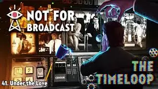 41. Under the Love - Not For Broadcast: The Timeloop