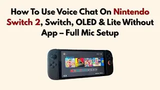 How To Use Voice Chat On Nintendo Switch 2, Switch, OLED & Lite Without App &ndash; Full Mic Setup (2026)