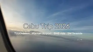 Cebu Trip 2026 | Touchdown - Mactan Airport - Ride to BNB - SM Seaside
