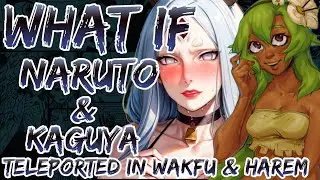 NARUTO X WAKFU | WHAT IF NARUTO AND KAGUYA TELEPORTED IN WAKFU AND HAREM