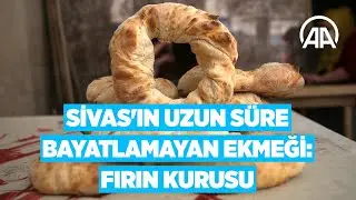 Sivas'ın uzun süre bayatlamayan ekmeği: Fırın kurusu