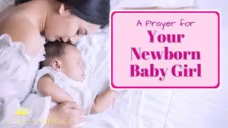 A Prayer for Your Newborn Baby Girl