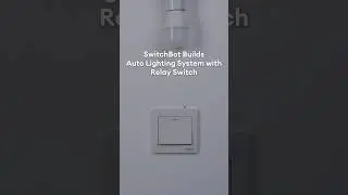 SwitchBot Builds: Auto Lighting System with Relay Switch