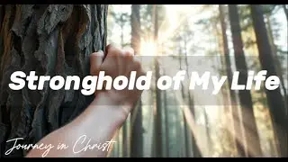 Stronghold of My Life - Journey in Christ