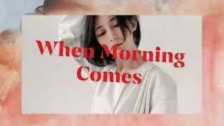 When Morning Comes | Awakening After Emotional Control