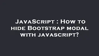 JavaScript : How to hide Bootstrap modal with javascript?