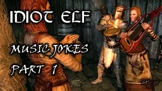 Idiot Elf in Skyrim - 042 - Music Jokes - Part 1