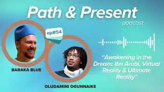 Path & Present w/ Baraka Blue | Ep #054: Awakening in the Dream: Ibn Arabi w/ Oludamini Ogunnaike