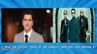 a New the matrix movie in the works  Directing and writing by Drew Godard
