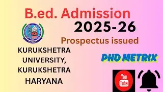 KUK B.Ed. admissions ||2025-26|| Prospectus|| Admission|| Kurukshetra University