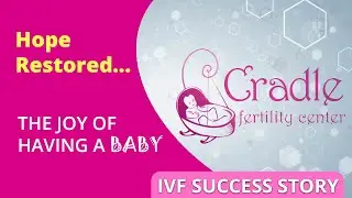 Hope Restored: IVF Success in India | Cradle Fertility Centre
