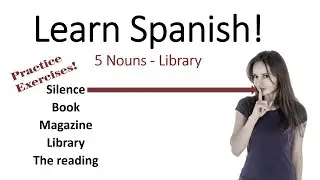 Learn Spanish 5 Nouns|Library| Silence, Book, Magazine, Library, Reading| |With Practice Exercises!