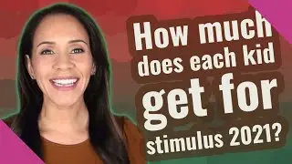 How much does each kid get for stimulus 2021?