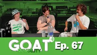 Goat Mentality ep. 67