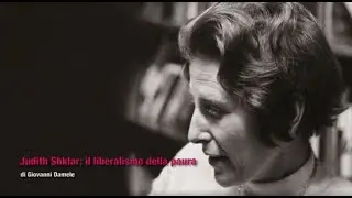 Judith Shklar: il liberalismo della paura - Giovanni Damele