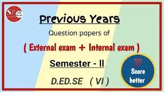 Previous External & Internal Question Papers of Semester -ll [  D.ED.SE  (VI).